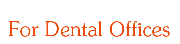 For Dental Offices